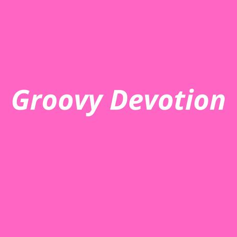 Groovy Devotion | Boomplay Music