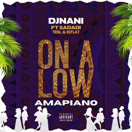 ON A LOW (Amapiano Version) ft. Sadadi, Trbl & Eeflat | Boomplay Music