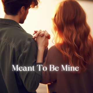 Meant To Be Mine lyrics | Boomplay Music