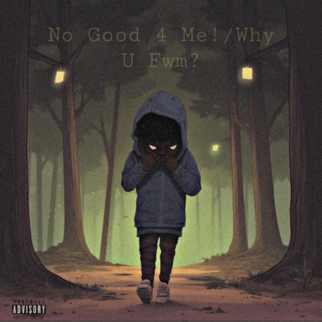 No Good 4 Me!/Why U Fwm? | Boomplay Music
