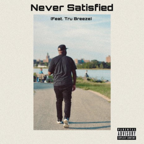 Never Satisfied ft. Tru Breeze