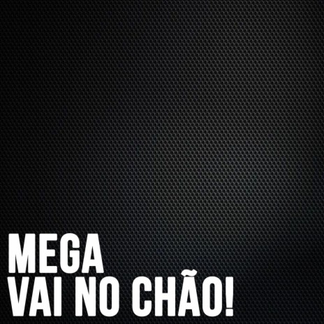 Mega vai no Chão | Boomplay Music