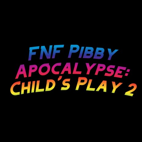 FNF Pibby Apocalypse: Child's Play 2 ft. David Caneca Music & The Extravagant Midnight | Boomplay Music