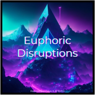 Euphoric Disrupions