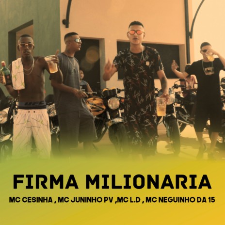 Firma Milionária ft. MC LD, MC Juninho PV & MC Neguinho da 15 | Boomplay Music