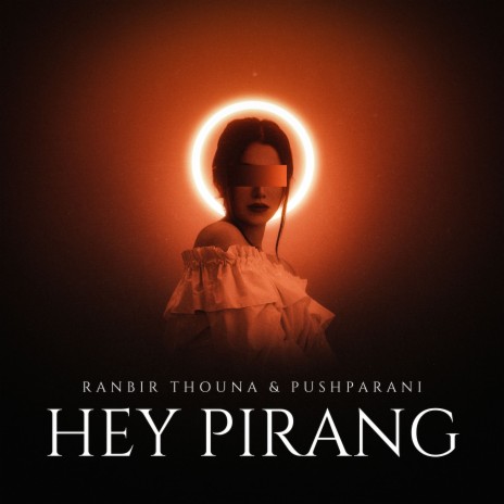 Hey Pirang (Manipuri) ft. Pushparani | Boomplay Music