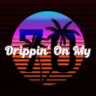 Drippin' On My 70 lyrics | Boomplay Music