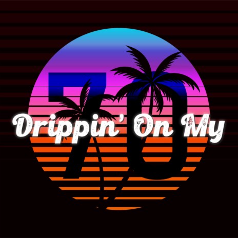 Drippin' On My 70 | Boomplay Music