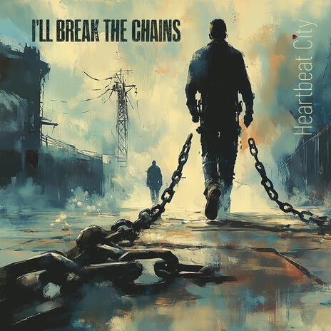 I'll Break the Chains | Boomplay Music