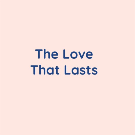 The Love That Lasts | Boomplay Music