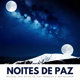 Noites de Paz: Melodias Suaves para Noites de Sono Tranquilo e Revitalizante