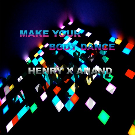MAKE YOUR BODY DANCE ft. Henry