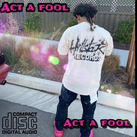 Act a fool | Boomplay Music