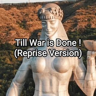 Till War is Done ! (Reprise Version)