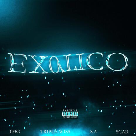 EX0TICO ft. 03G, TRIPLE-WISS & SCAR | Boomplay Music