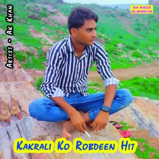 Kakrali Ko Robdeen Hit