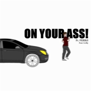 ON YOUR ASS!