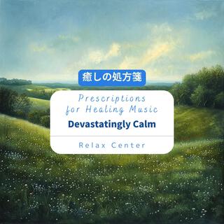 癒しの処方箋: Prescriptions for Healing Music - Devastatingly Calm