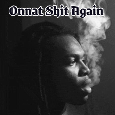 Onnat Shit Again | Boomplay Music