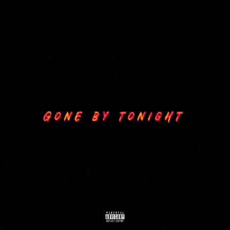 Gone by tonight | Boomplay Music