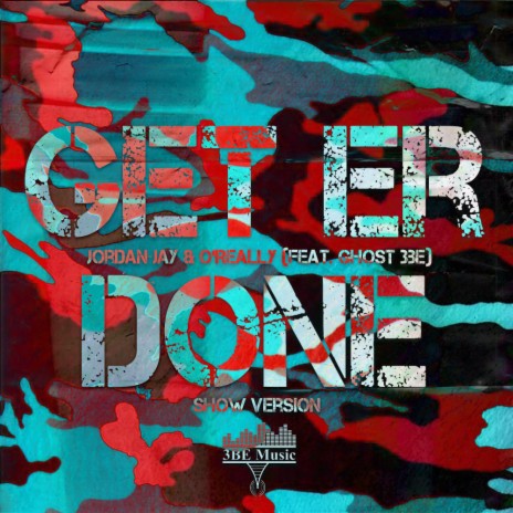 Get Er Done (Show Version) ft. GhOsT 3BE & O'really