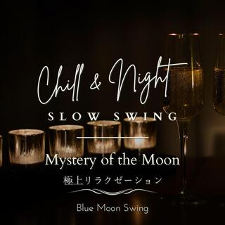 Chill & Night Slow Swing: 極上リラクゼーション - Mystery of the Moon