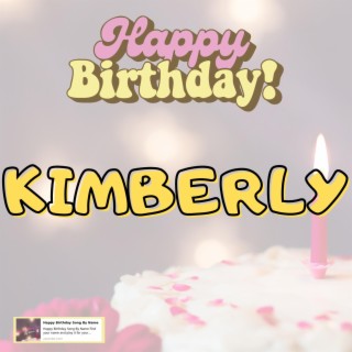 Happy Birthday KIMBERLY Song