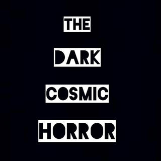 THE DARK COSMIC HORROR