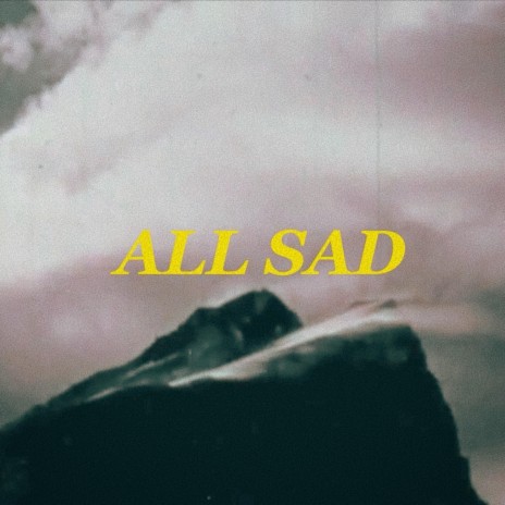 All Sad | Boomplay Music