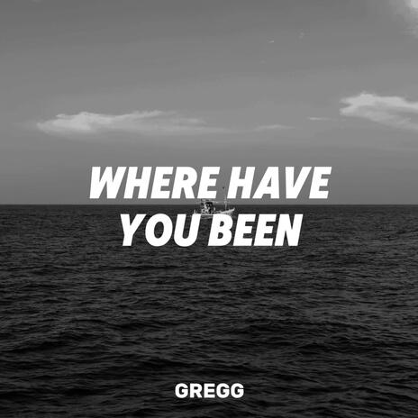 Where Have You Been | Boomplay Music