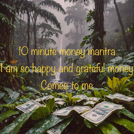 10 minute money mantra im so happy and grateful money comes to me | Boomplay Music