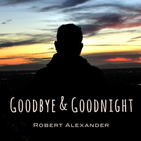 Goodbye & Goodnight | Boomplay Music