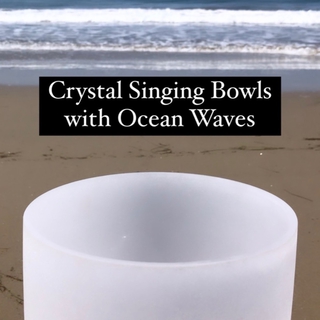 Crystal Singing Bowls with Ocean Waves