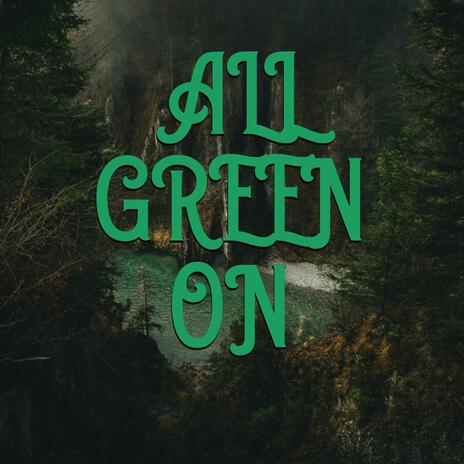 ALL GREEN ON | Boomplay Music