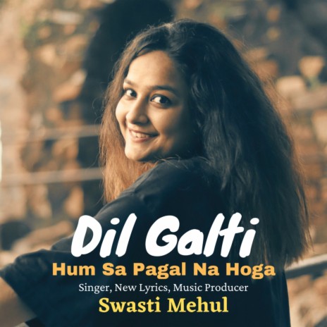 Dil Galti Hum sa Pagal Na Hoga | Boomplay Music