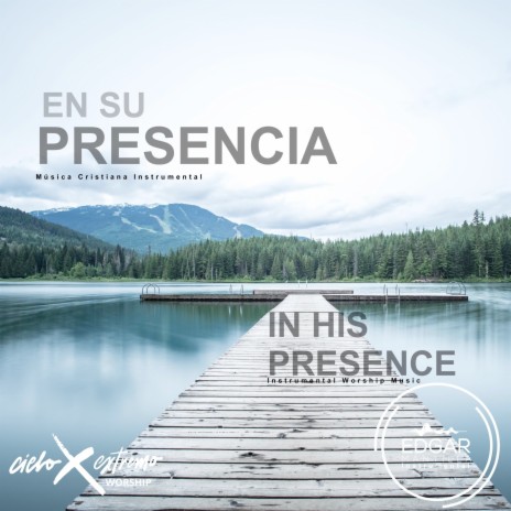 In His Presence (En Su Presencia) [Instrumental Worship Music - Música Cristiana Instrumental] ft. Edgar Mantilla Instrumental | Boomplay Music