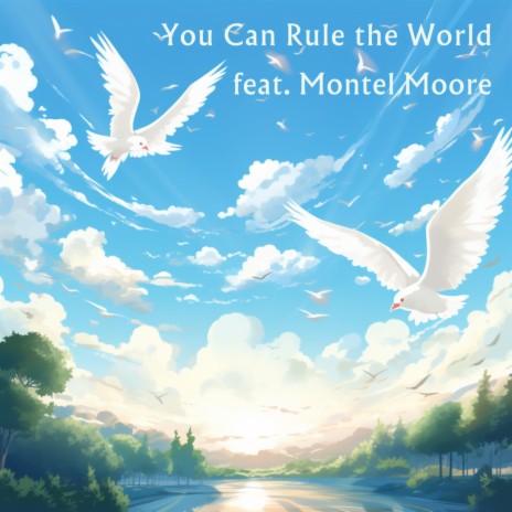 You Can Rule the World ft. Montel Moore