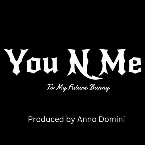 You N Me (For My Future Bunny) | Boomplay Music