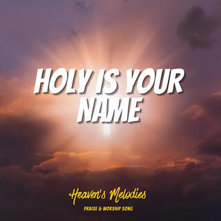 Holy Is Your Name lyrics | Boomplay Music