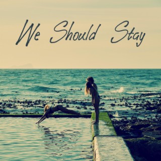 We Should Stay