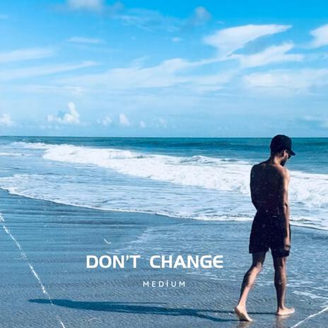 Don't Change | Boomplay Music