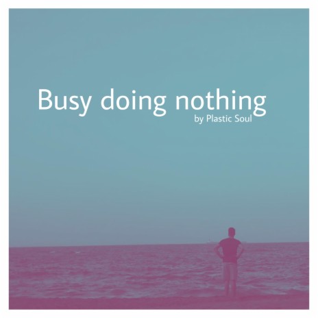 Busy Doing Nothing | Boomplay Music