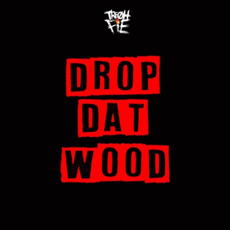 Drop Dat Wood | Boomplay Music