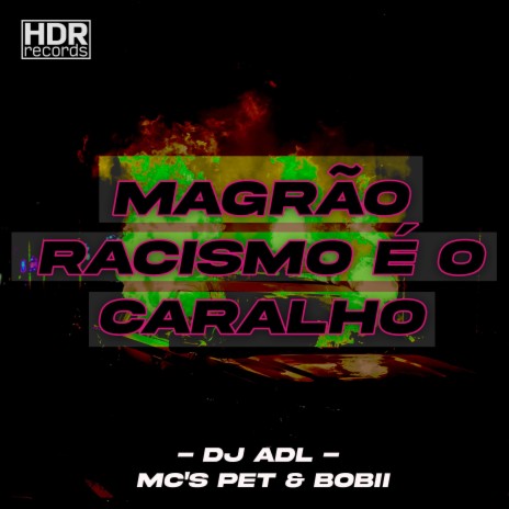 Magrão Racismo é o Caralho ft. Pet & Bobii | Boomplay Music