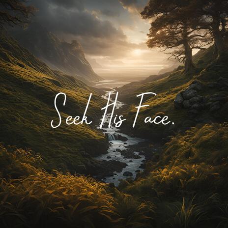 Seek His Face ft. Ambient Worship Collective | Boomplay Music