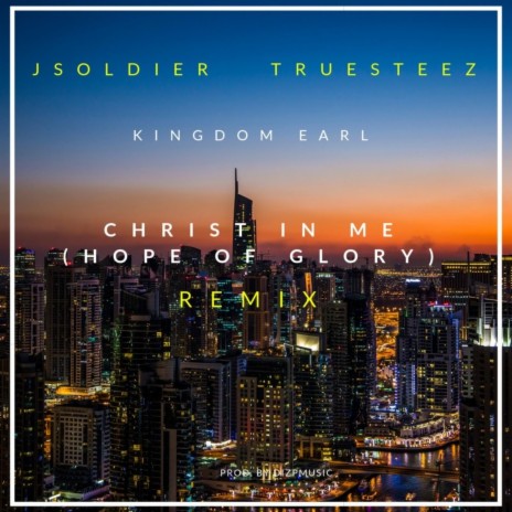 Christ in Me [Hope of Glory] (Remix) ft. J Soldier & TrueSteez | Boomplay Music