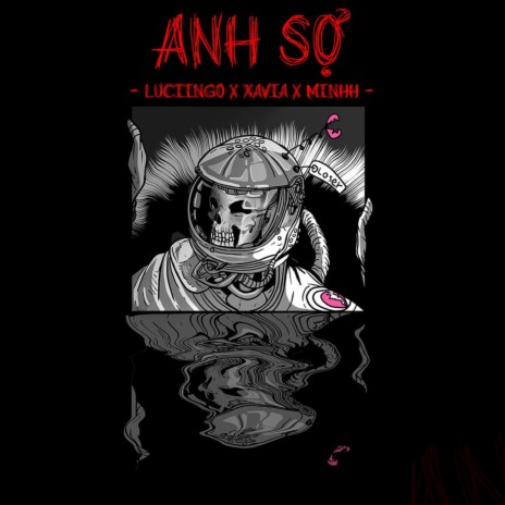 ANH SỢ ft. LUCIINGO & XAVIA