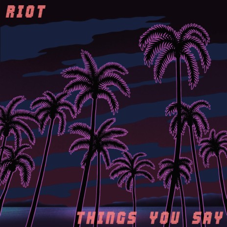Things You Say ft. Riot