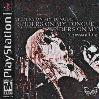 SPIDERS ON MY TONGUE