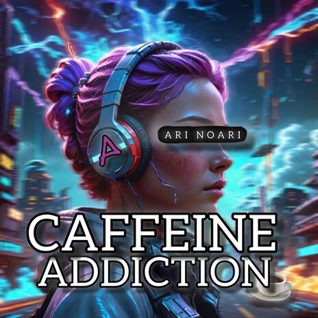 CAFFEINE ADDICTION | Boomplay Music